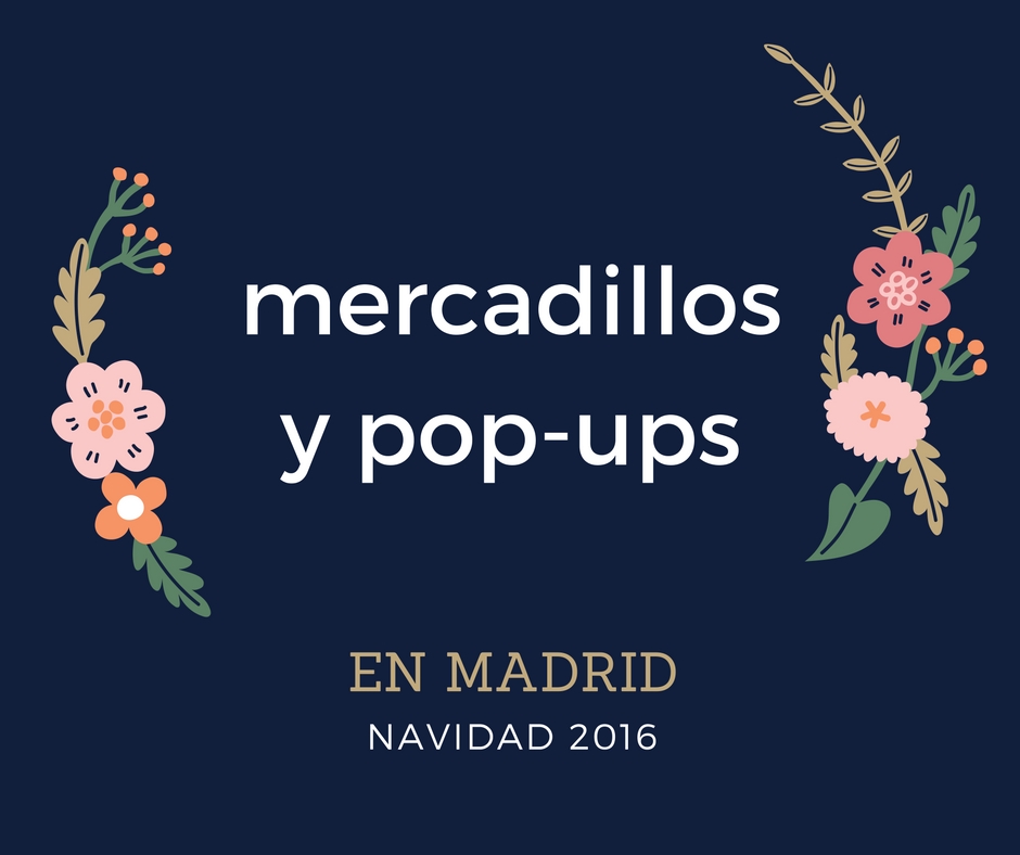 Mercadillos y popups de navidad en madrid 2016
